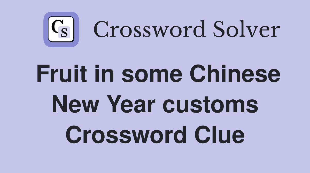 Fruit in some Chinese New Year customs Crossword Clue Answers